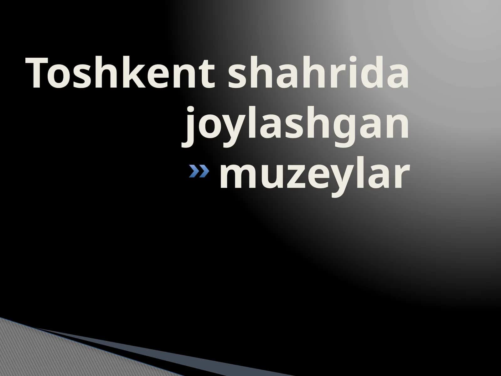 Toshkent shahrida joylashgan muzeylar 1