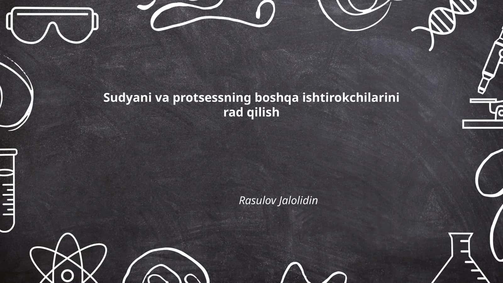 Sudyani va protsessning boshqa ishtirokchilarini rad qilish 1