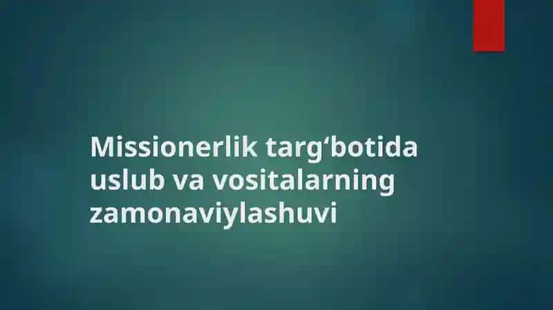 Missionerlik targ‘botida uslub va vositalarning zamonaviylashuvi 1