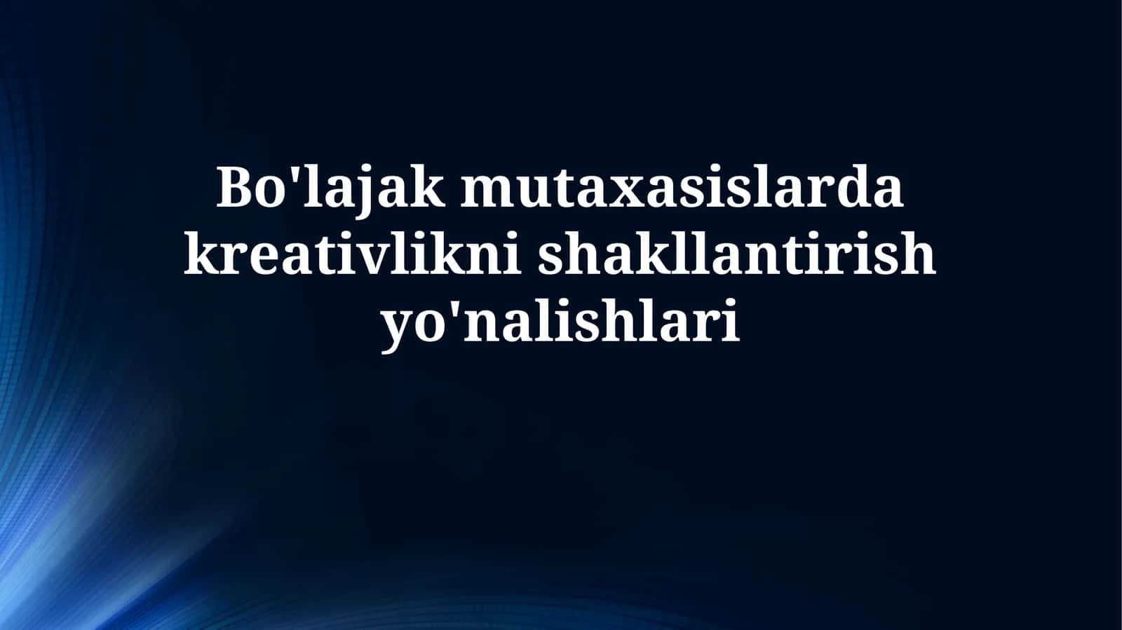 Bo'lajak mutaxasislarda kreativliknishakllantirishyo'nalishlari 1