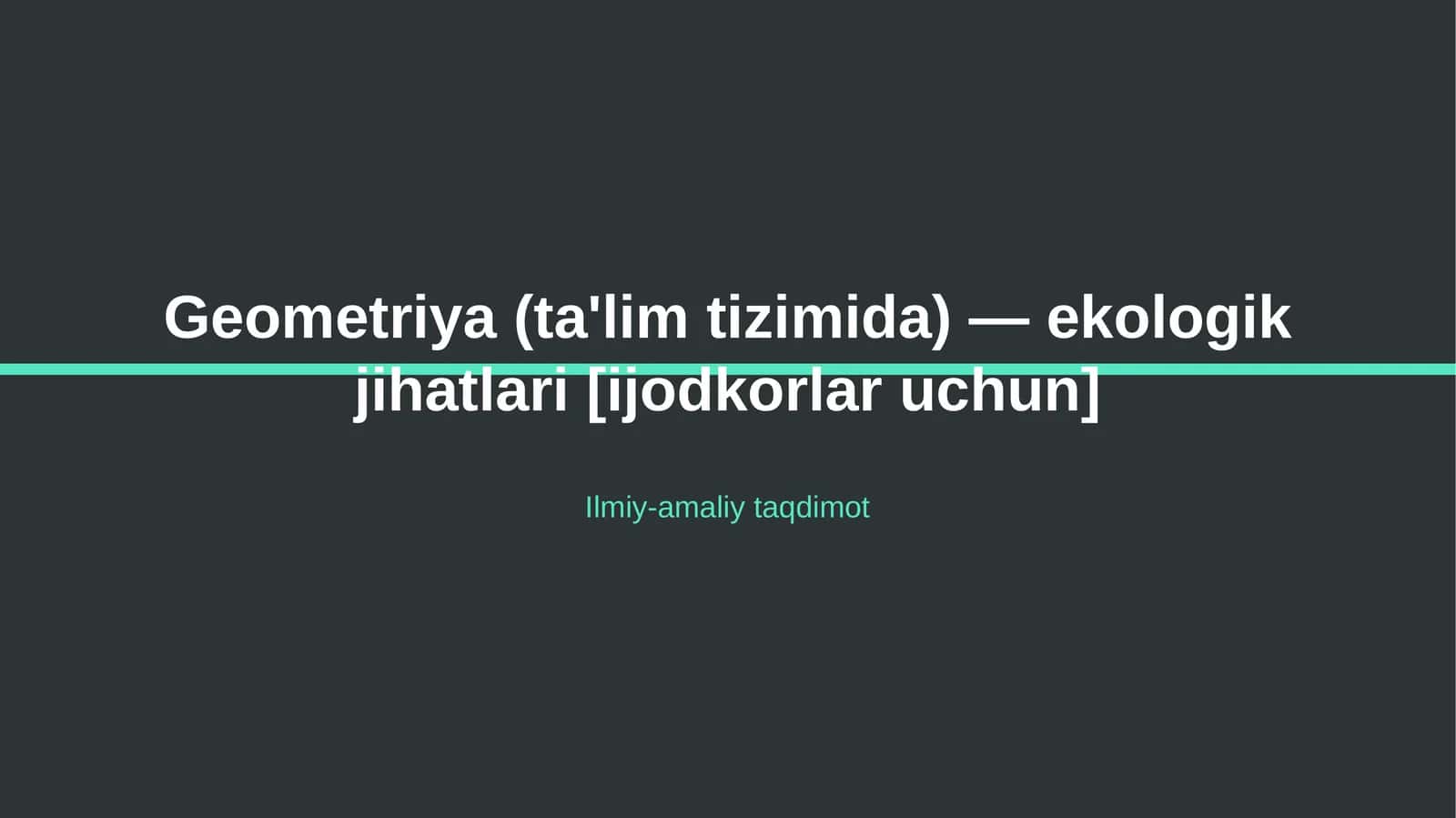 Geometriya (ta'lim tizimida) — ekologik jihatlari [ijodkorlar uchun] 1