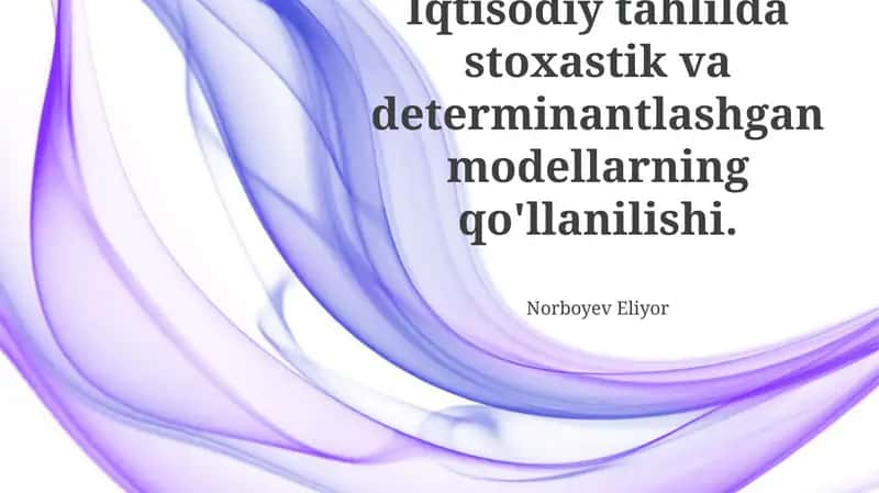 Iqtisodiy tahlilda stoxastik va determinantlashgan modellarning qo'llanilishi 1