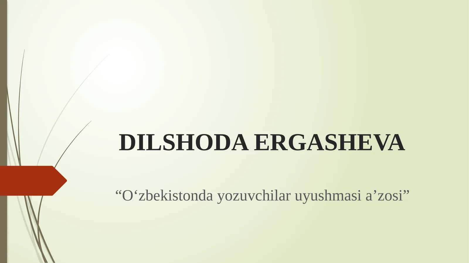 DILSHODA ERGASHEVA “O‘zbekistonda yozuvchilar uyushmasi a’zosi” 1