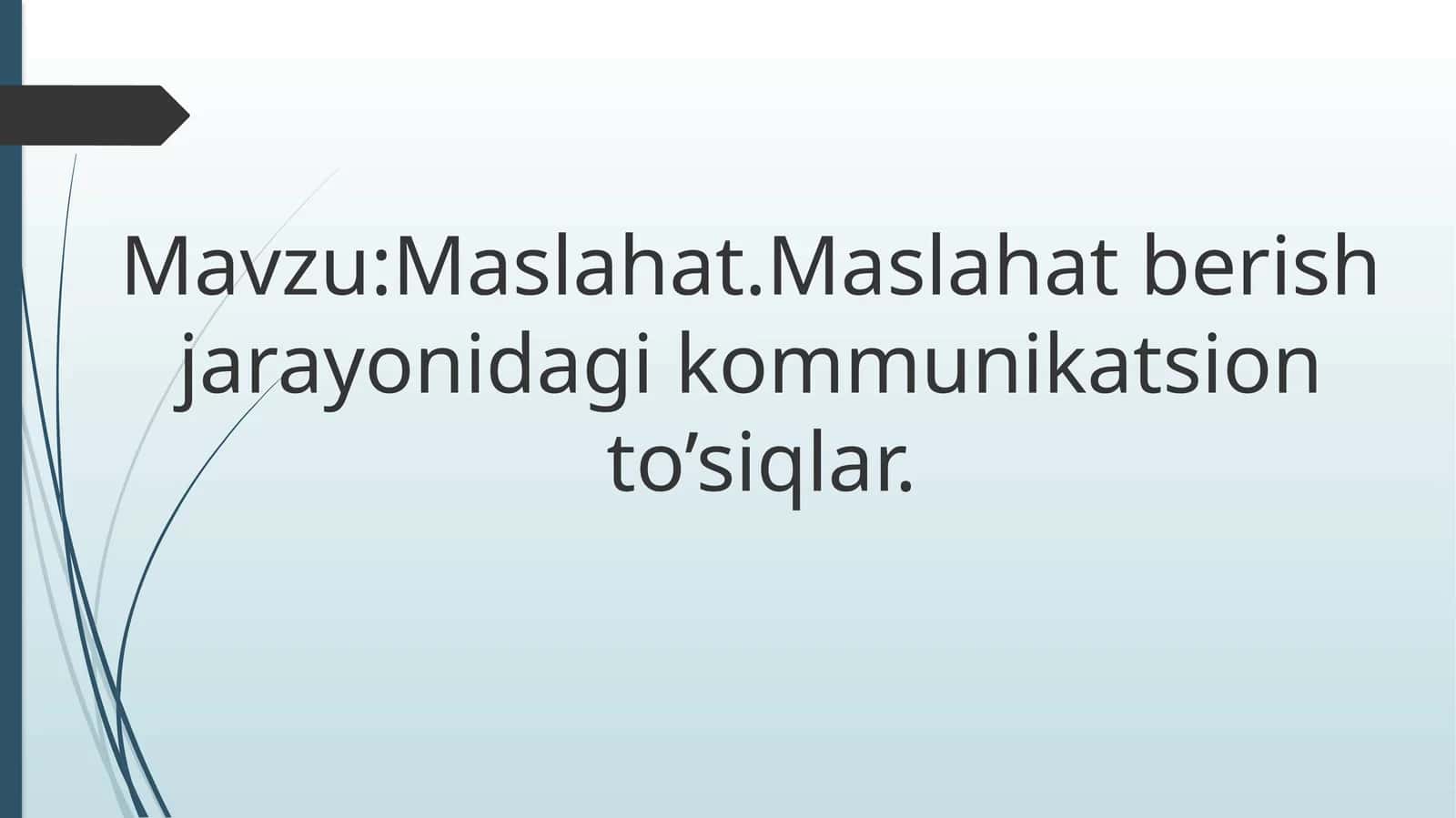 maslahat. Maslahat berish jarayonidagi kommunikatsion to'siqlar 1