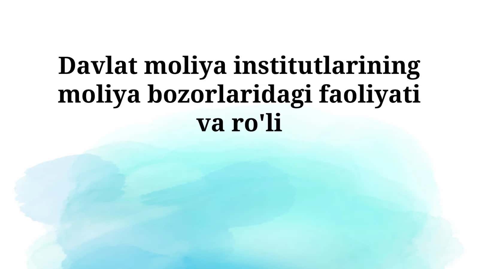 Davlat moliya institutlarining moliya bozorlaridagi faoliyati va ro'li 1