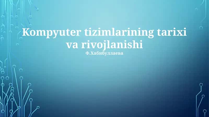 Kompyuter tizimlarining tarixi va rivojlanishi 1