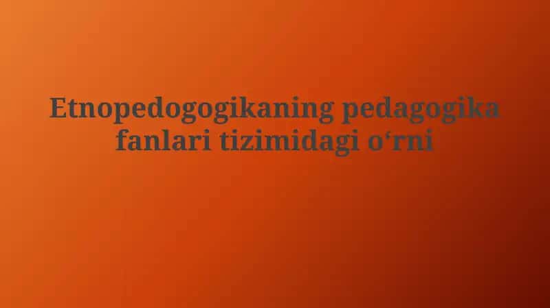 Etnopedogogikaning pedagogika fanlaritizimi 1
