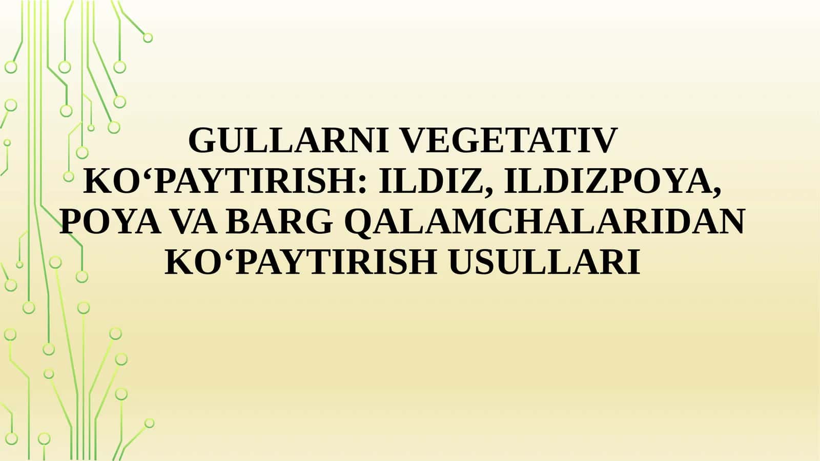GULLARNI VEGETATIV KO‘PAYTIRISH: ILDIZ, ILDIZPOYA, POYA VA BARG QALAMCHALARIDAN KO‘PAYTIRISH USULLARI 1