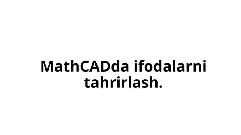 MathCADda ifodalarni tahrirlash 1