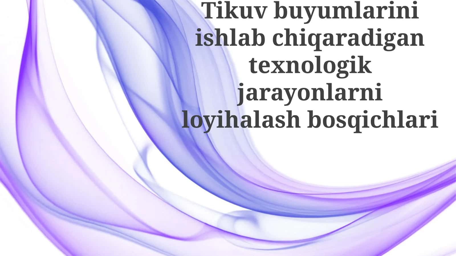 Tikuvchilik mahsulotlari ishlab chiqarish uchun texnologik jarayonlarni loyihalash bosqichlari 1