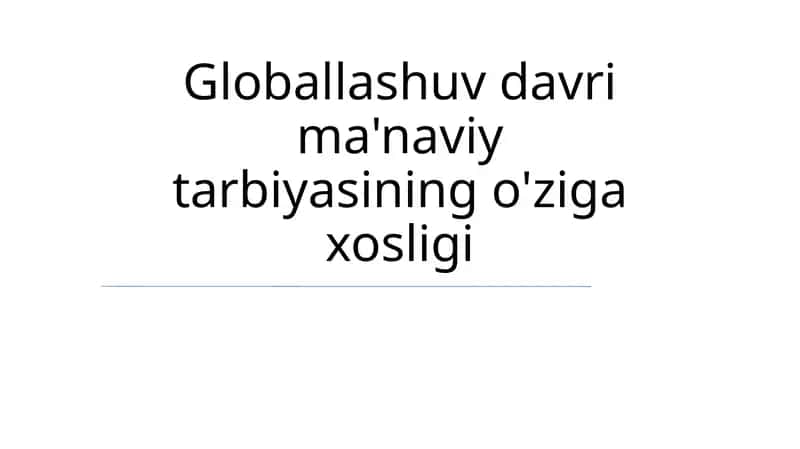 Globallashuv davri ma'naviy tarbiyasining o'ziga xosligi 1