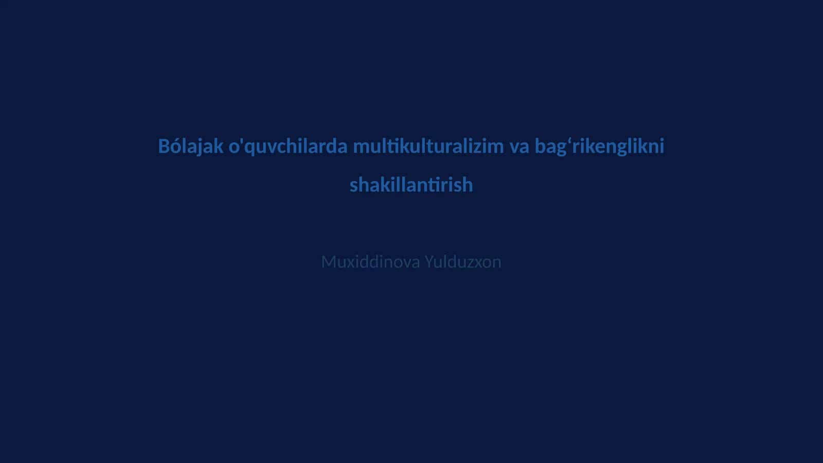Bólajak o'quvchilarda multikulturalizim va bagʻrikenglikni shakillantirish 1