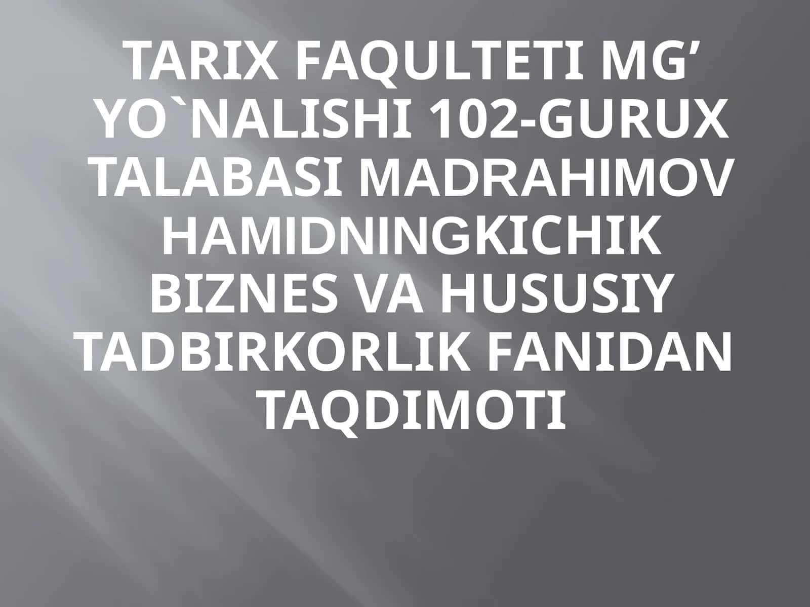 TARIXfaqultetiMG’yo`nalishi102-gurux talabasiMadrahimovHamidningKichikbiznesvahususiytadbirkorlikfanidanTAQDIMOTI 1