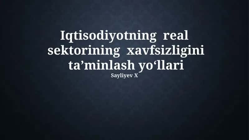 Iqtisodiyotning real sektorining xavfsizligini ta’minlash yo‘llari 1