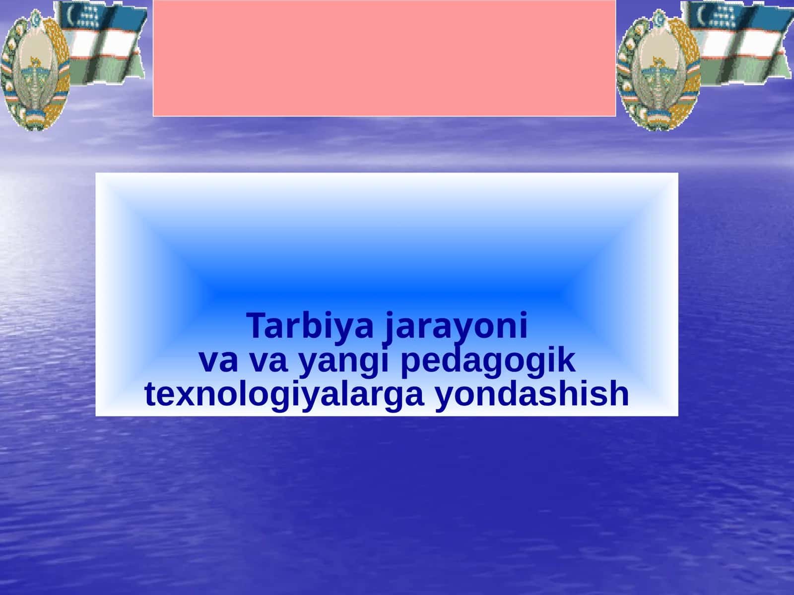 Tarbiya jarayoni va va yangi pedagogik texnologiyalarga yondashish 1
