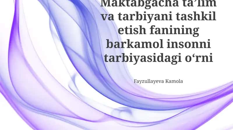 Maktabgacha taʼlim va tarbiyani tashkil etish fanining barkamol insonni tarbiyasidagi oʻrni 1