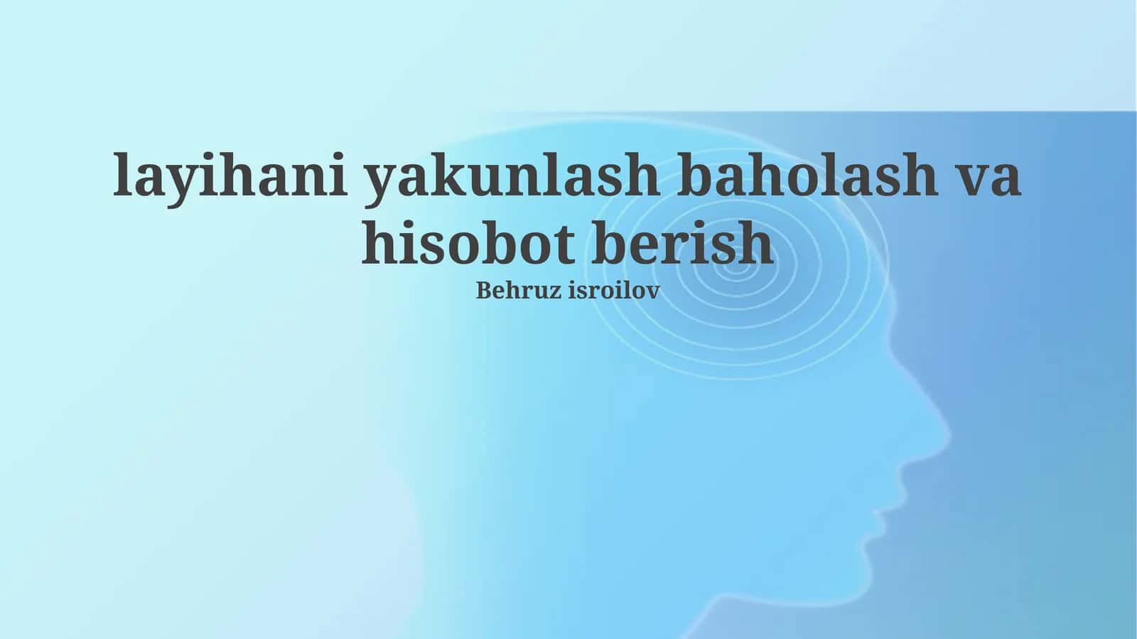 loyihani yakunlash baholash va hisobot berish 1
