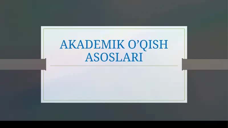 AKADEMIK O’QISH ASOSLARI 1