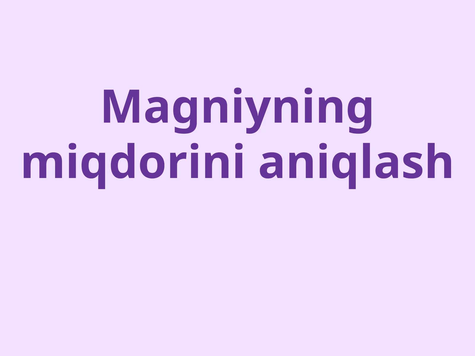 Magniyning miqdorini aniqlash 1