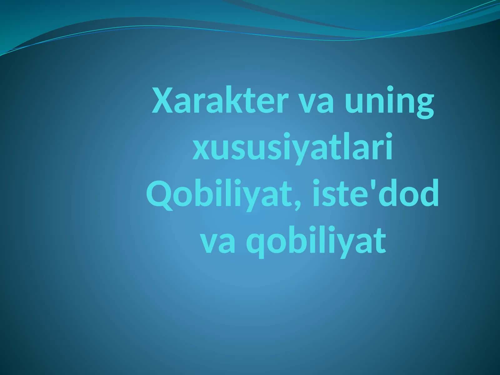 Xarakter va uning xususiyatlari Qobiliyat, iste'dod va qobiliyatq 1