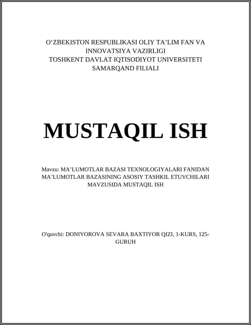 MAʼLUMOTLAR BAZASI TEXNOLOGIYALARI FANIDAN MAʼLUMOTLAR BAZASINING ASOSIY TASHKIL ETUVCHILARI MAVZUSIDA MUSTAQIL ISH 1