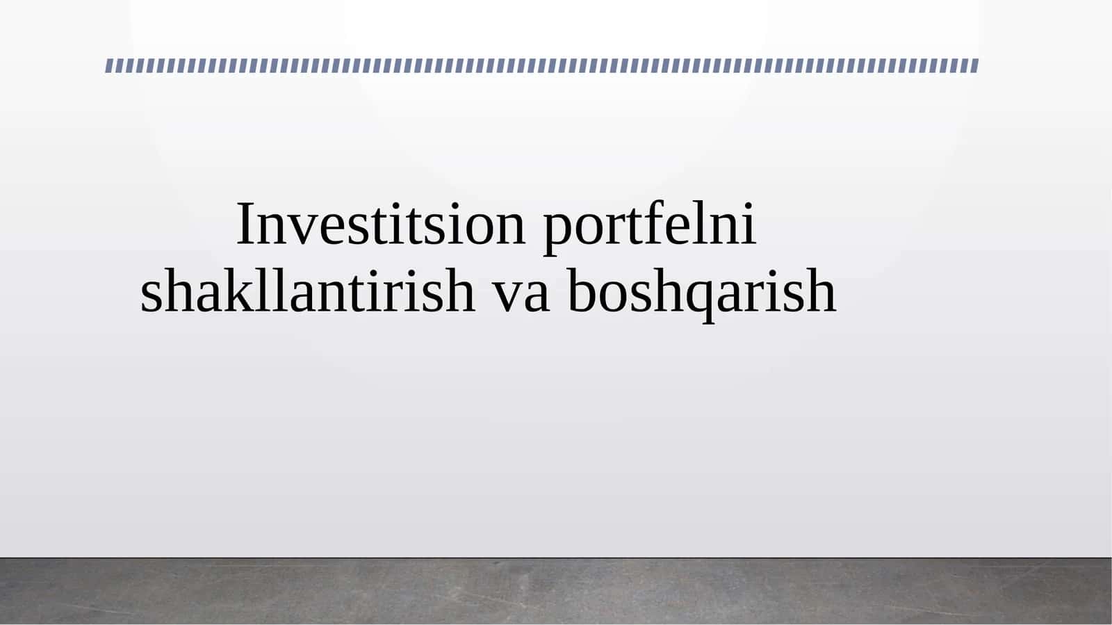 Investitsion portfelni shakllantirish va boshqarish 1