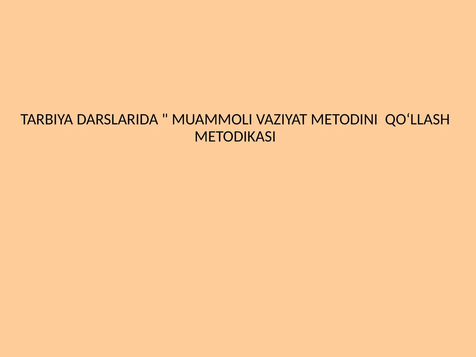 "MUAMMOLI VAZIYAT METODINIQOʻLLASHMETODIKASI" 1