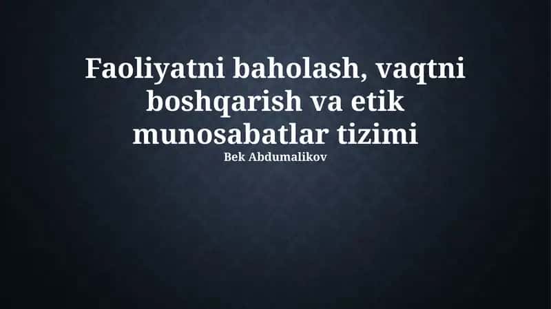 Faoliyatni baholash, vaqtni boshqarish va etik munosabatlar tizimi 1