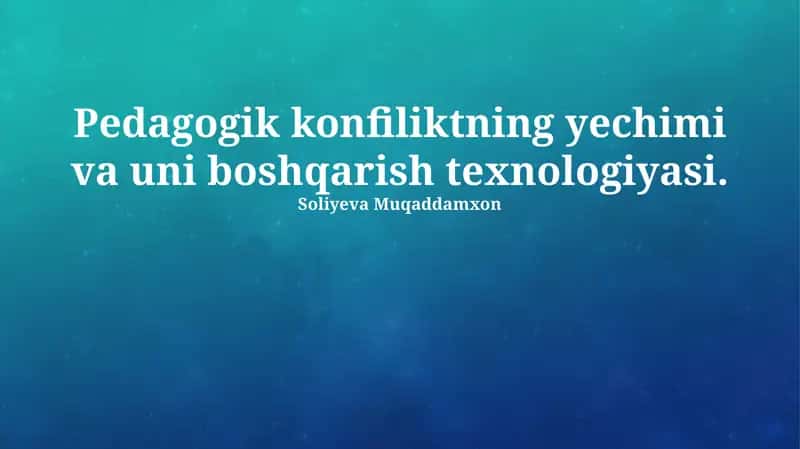 Pedagogik konfiliktning yechimi va uni boshqarish texnologiyasi 1