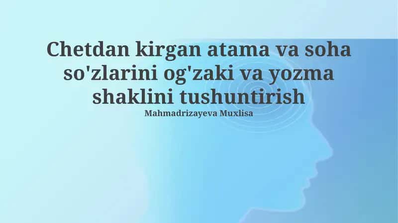 Chetdan kirgan atama va soha so'zlarini og'zaki va yozma shaklini tushuntirish 1