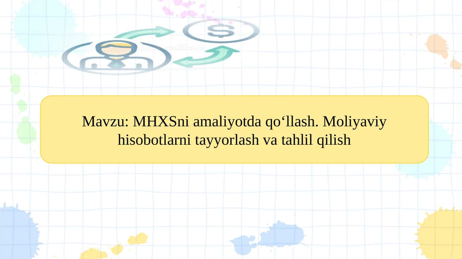 MHXSni amaliyotda qo‘llash. Moliyaviy hisobotlarni tayyorlash va tahlil qilish 1