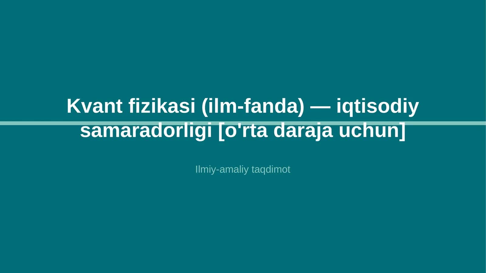 Kvant fizikasi (ilm-fanda) — iqtisodiy samaradorligi [o'rta daraja uchun] 1