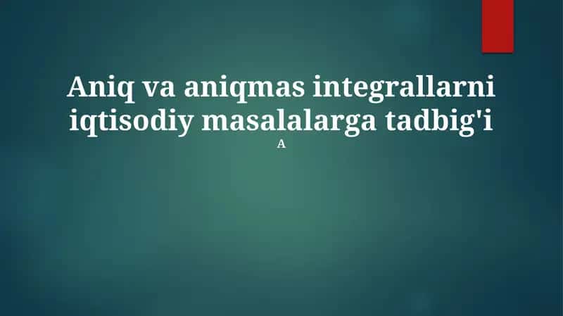 Aniq va aniqmas integrallarni iqtisodiy masalalarga tadbig'i 1