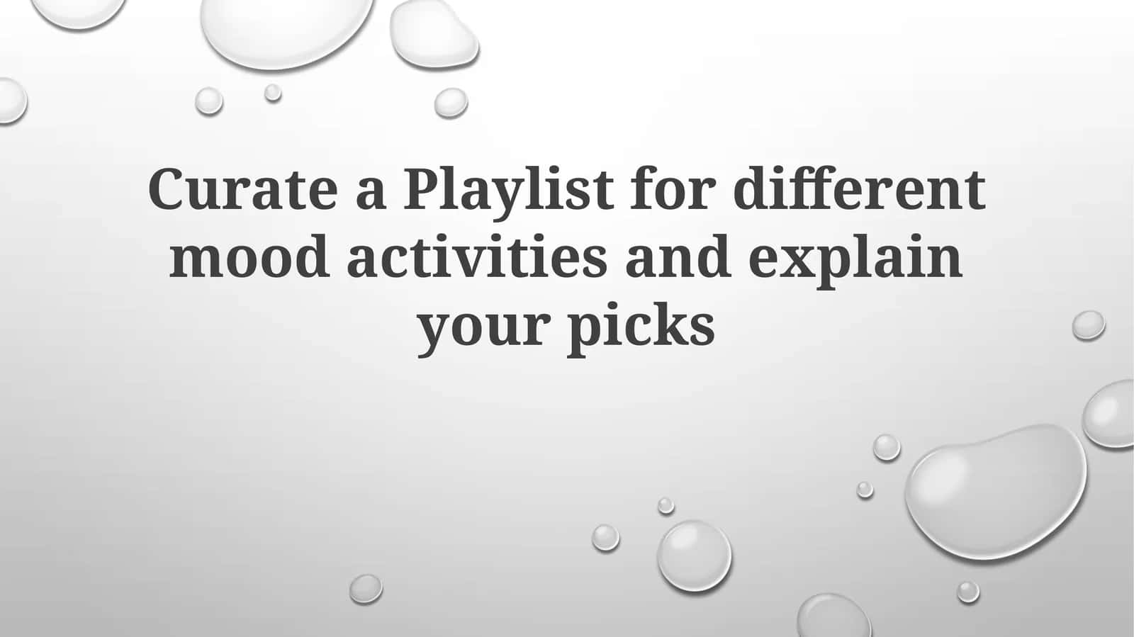Curate a Playlist for different mood activities and explain yourpicks 1