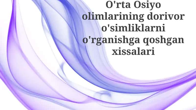 O'rta Osiyoolimlarining dorivoro'simliklarnio'rganishgaqoshganxissalari 1