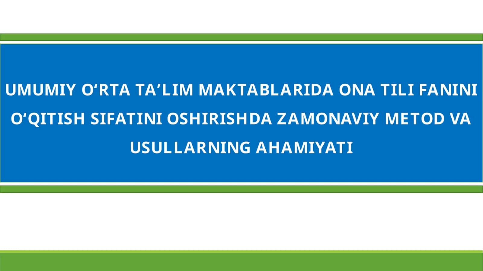 UMUMIY O‘RTA TA’LIM MAKTABLARIDA ONA TILI FANINI O‘QITISH SIFATINI OSHIRISHDA ZAMONAVIY METOD VA USULLARNING AHAMIYATI 1