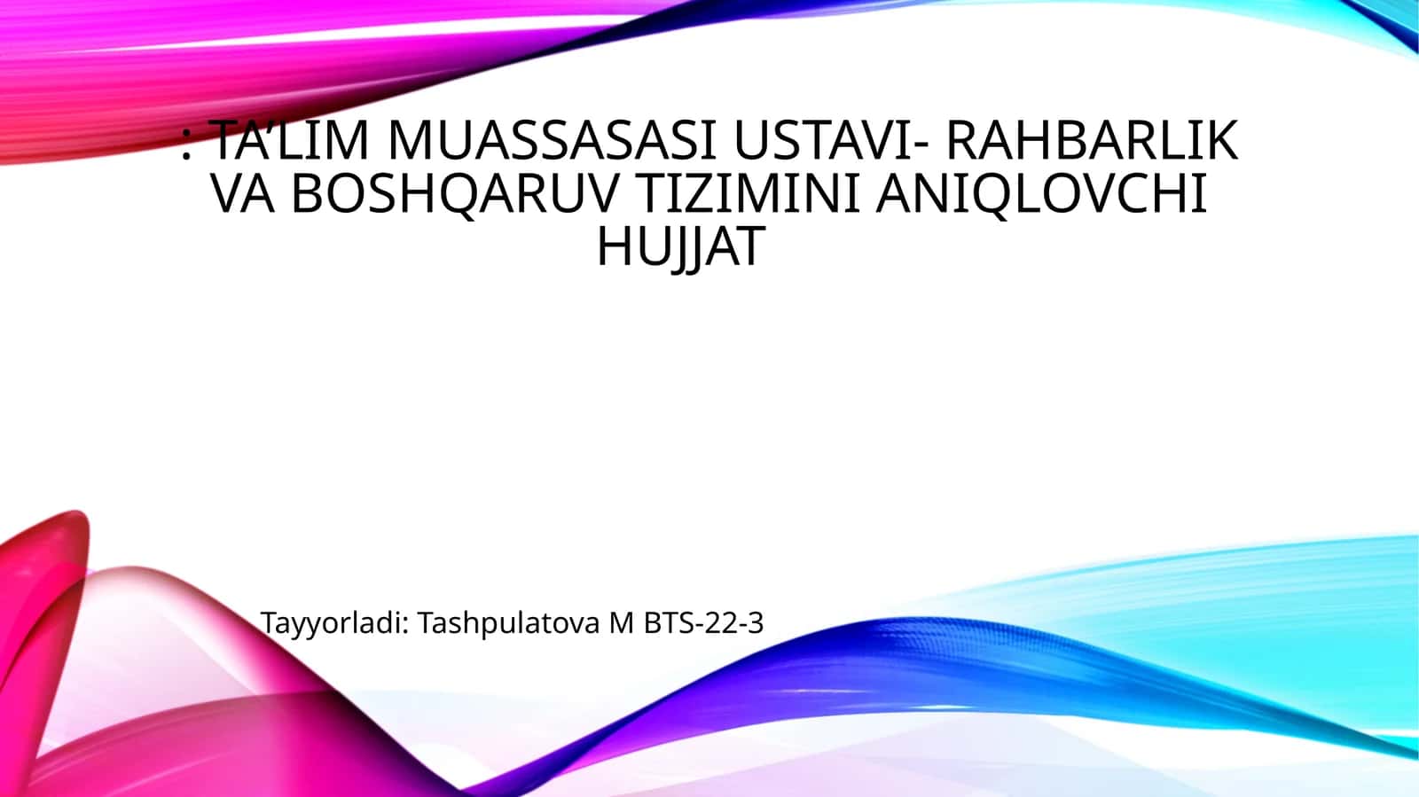 Ta’lim muassasasi ustavi- rahbarlik va boshqaruv tizimini aniqlovchi hujjat 1