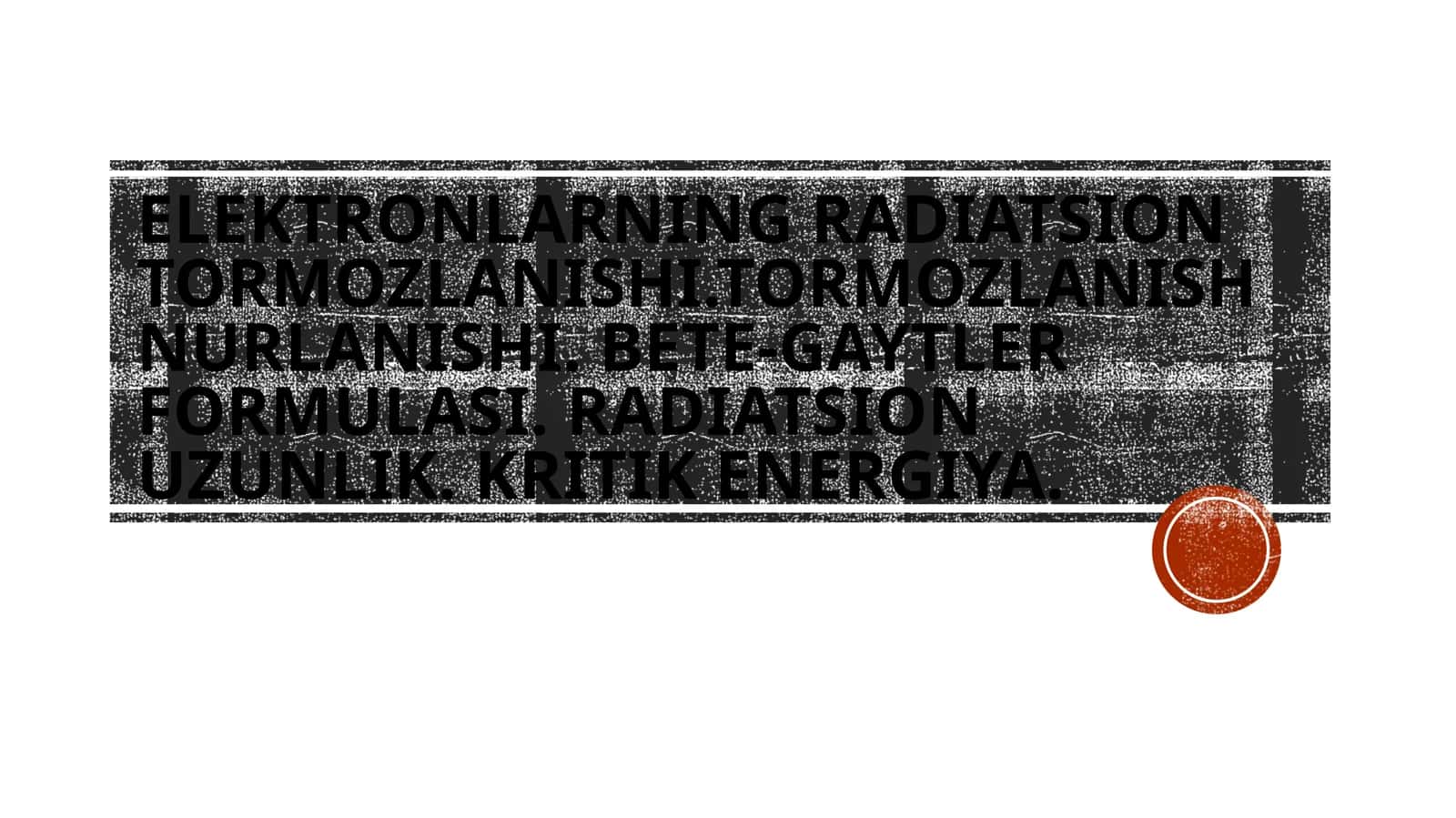 Elektronlarning radiatsion tormozlanishi.Tormozlanish nurlanishi. Bete-Gaytler formulasi. Radiatsion uzunlik. Kritik energiya. 1
