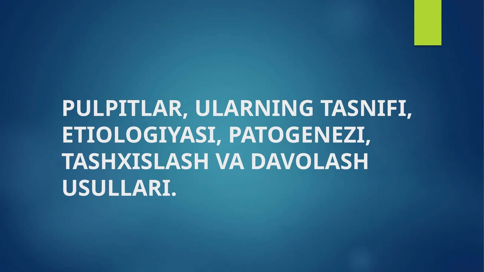 PULPITLAR, ULARNING TASNIFI, ETIOLOGIYASI, PATOGENEZI, TASHXISLASH VA DAVOLASH USULLARI 1