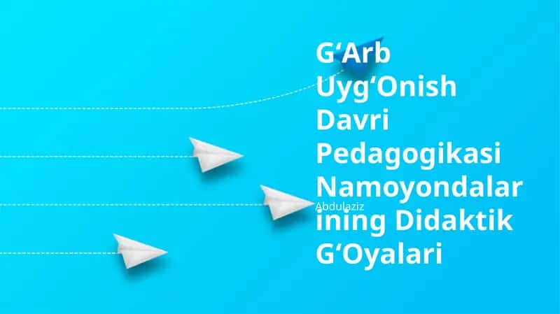 GʻArb UygʻOnish Davri Pedagogikasi Namoyondalarining Didaktik GʻOyalari 1