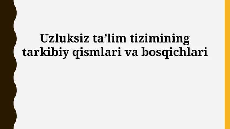 Uzluksiz taʼlim tizimining tarkibiy qismlari va bosqichlari 1