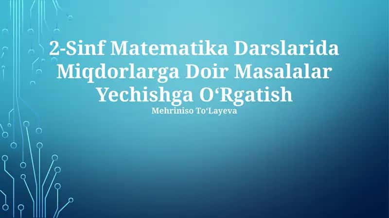2-Sinf Matematika Darslarida Miqdorlarga Doir Masalalar Yechishga OʻRgatish 1