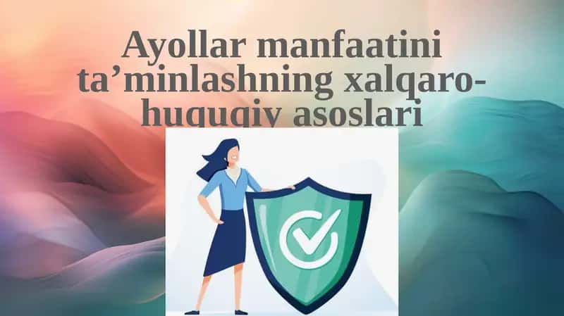 Ayollar manfaatini ta’minlashning xalqaro-huquqiy asoslari 1