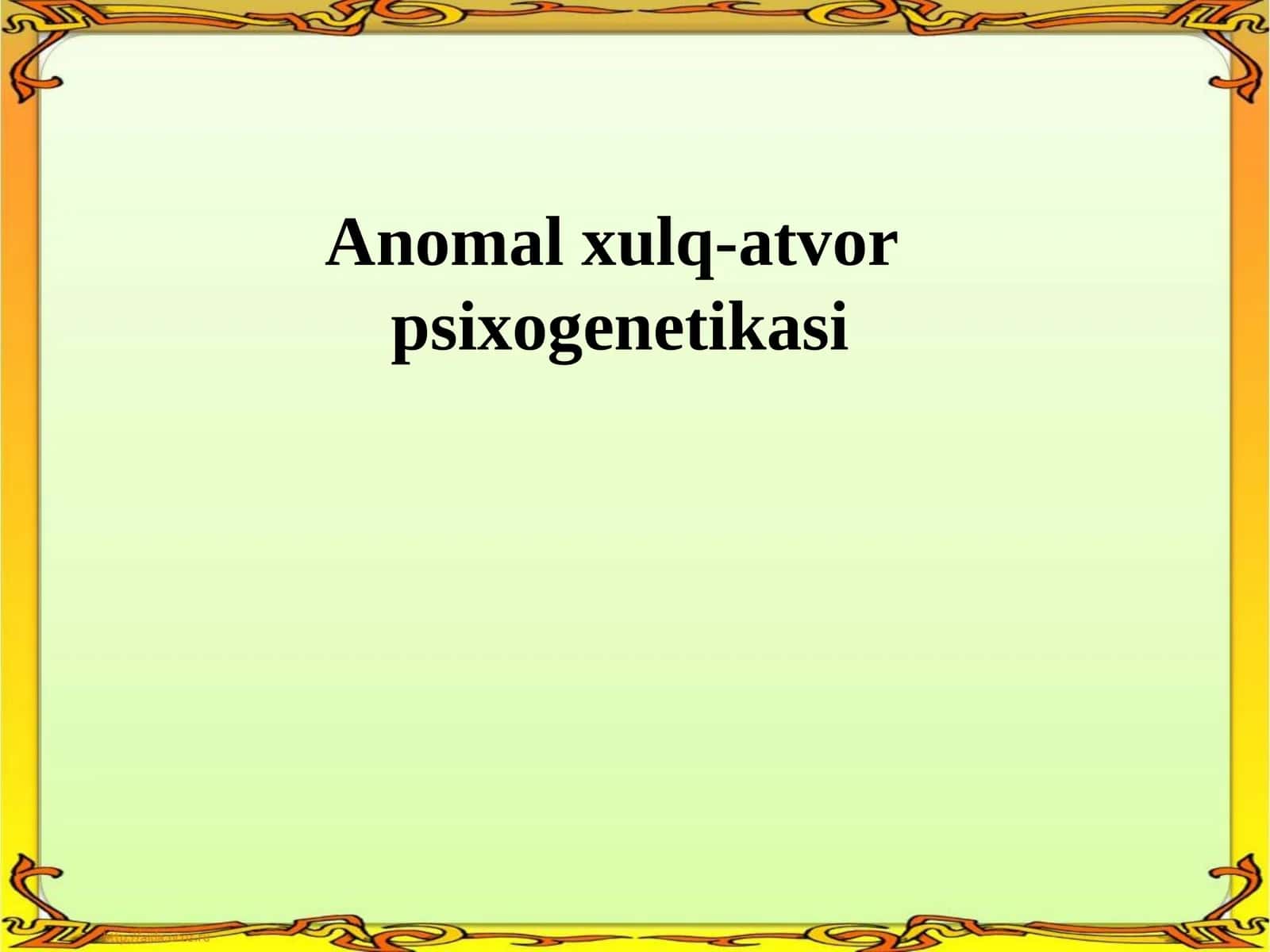 Anomal xulq-atvor psixogenetikasi 1