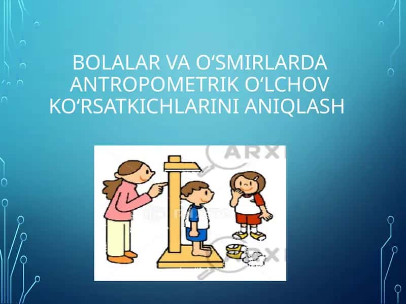Bolalar va oʻsmirlarda antropometrik oʻlchov koʻrsatkichlarini aniqlash 1
