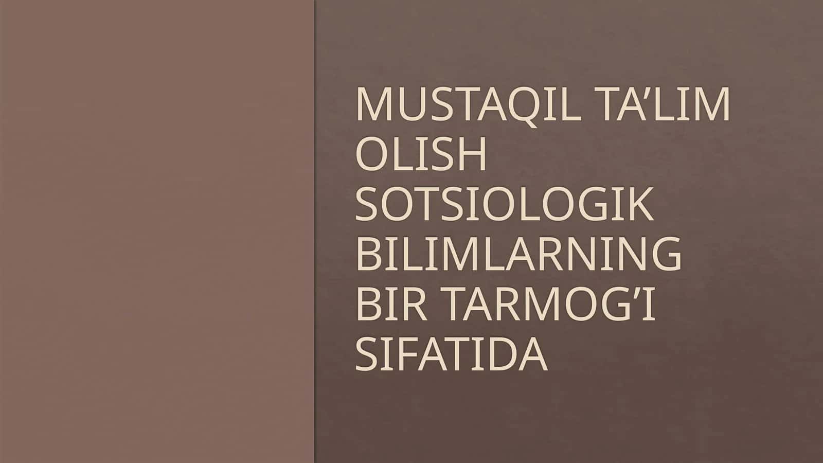 MUSTAQIL TA’LIM OLISH SOTSIOLOGIK BILIMLARNING BIR TARMOG’I SIFATIDA 1