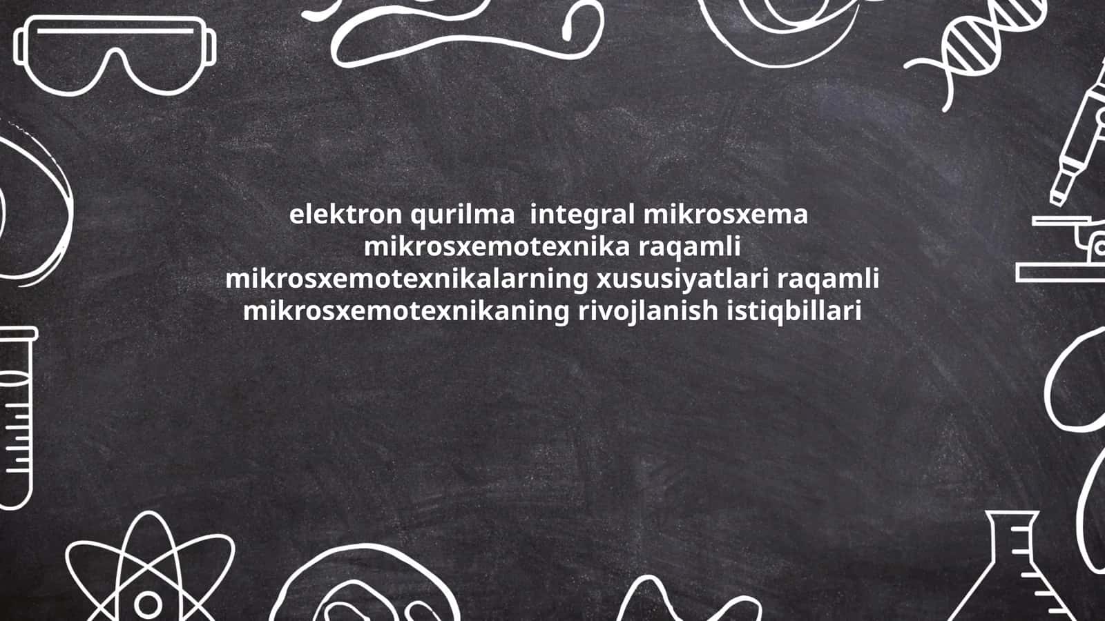 elektron qurilma integral mikrosxema mikrosxemotexnika raqamli mikrosxemotexnikalarning xususiyatlari raqamli mikrosxemotexnikaning rivojlanish istiqbillari 1