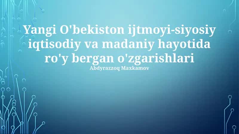 Yangi O'bekiston ijtmoyi-siyosiy iqtisodiy va madaniy hayotida ro'y bergan o'zgarishlari 1