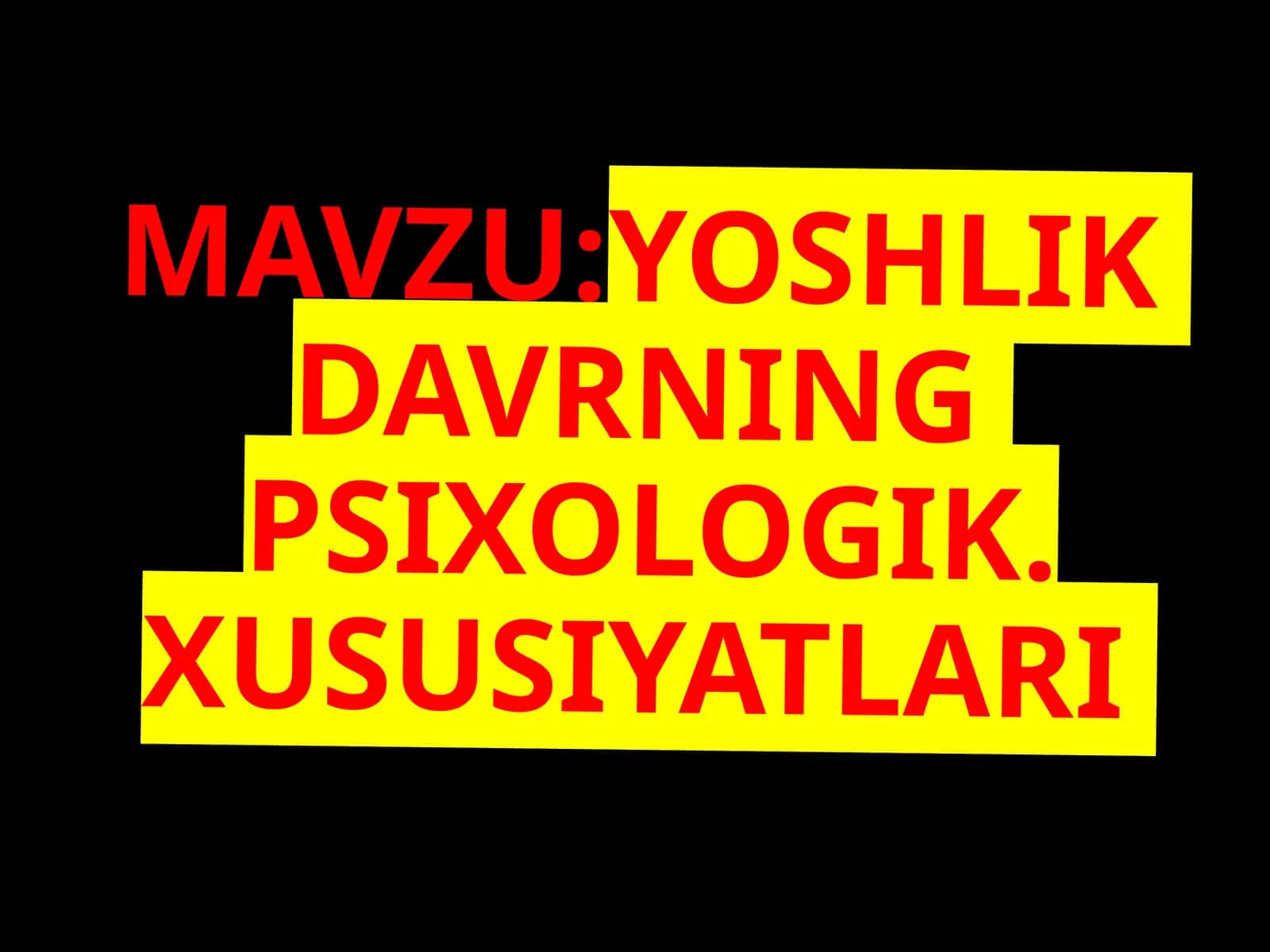 YOSHLIK DAVRNING PSIXOLOGIK XUSUSIYATLARI 1