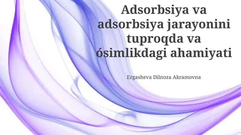 Adsorbsiya va adsorbsiya jarayonini tuproqda va ósimlikdagi ahamiyati 1